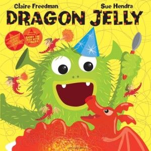 Dragon Jelly - Claire Freedman and Sue Hendra - Bloomsbury - The Clothesline