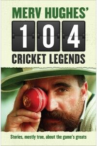 Merv Hughes' 104 Cricket Legends - Allen and Unwin - The Clothesline