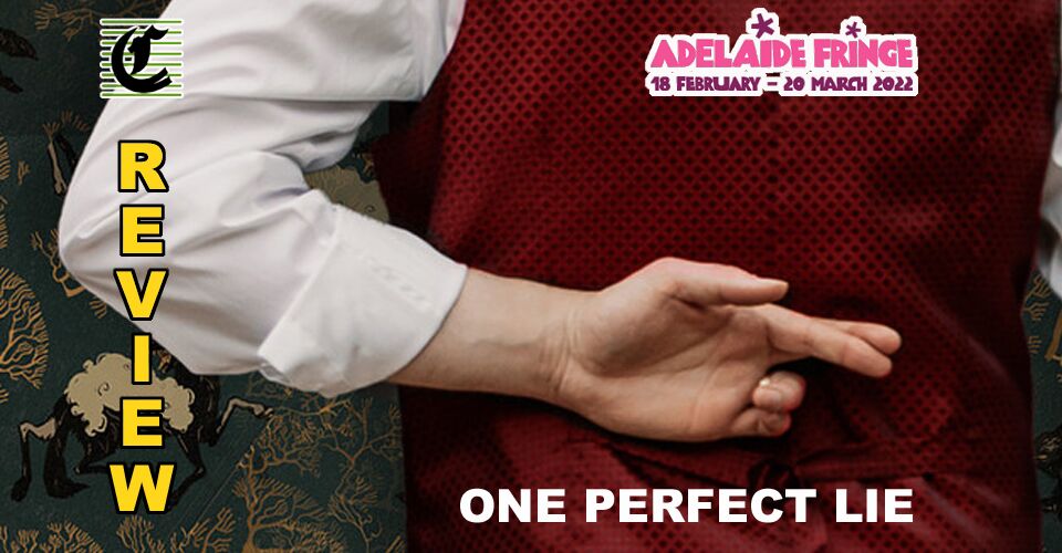 One Perfect Lie: How Did He Do That?!? ~ Adelaide Fringe 2022 Review