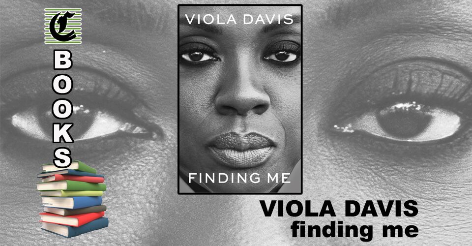 FINDING ME A MEMOIR by Viola Davis It’s All An Act Book Review