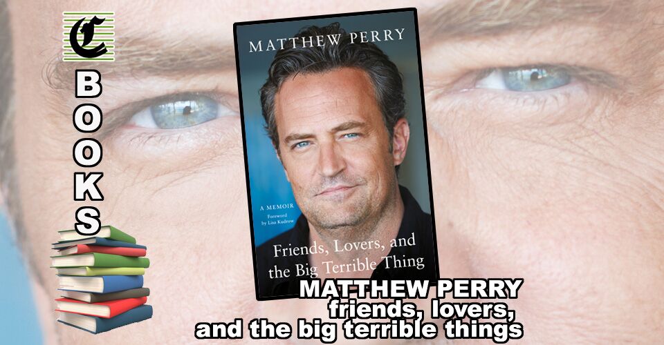 Matthew Perry Book Review: Friends, Lovers & The Big Terrible